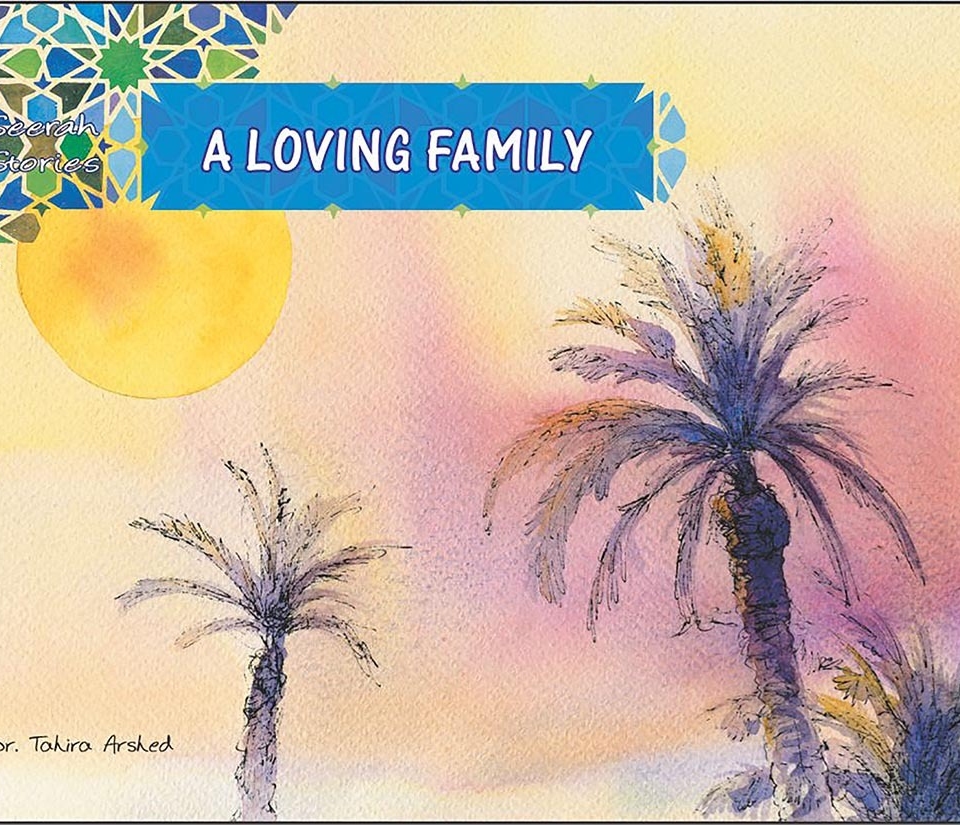 A Loving Family | Seerah Stories | Dr. Tahira Arshed | Maqbool Books